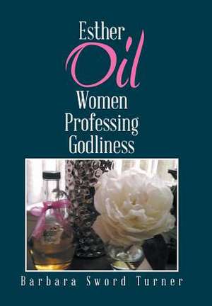 Esther Oil Women Professing Godliness de Sword Turner, Barbara