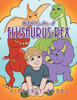 Adventures of Ellisaurus-Rex de Kimberly Adams