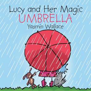 Lucy and Her Magic Umbrella de Yasmin Wallace