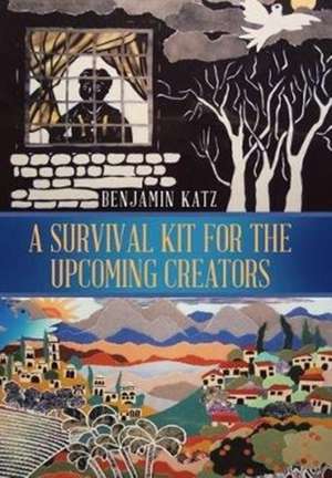 A Survival Kit for the Upcoming Creators de Benjamin Katz