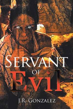 Servant of Evil de J. R. Gonzalez