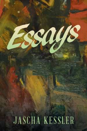 Essays de Jascha Kessler