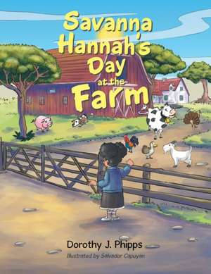 Savanna Hannah'S Day at the Farm de Dorothy J. Phipps