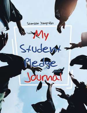 My Student Pledge Journal de Samson Yung-Abu