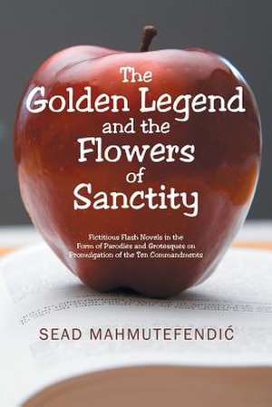 The Golden Legend and the Flowers of Sanctity de Mahmutefendi&#262;, Sead