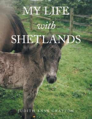 My Life with Shetlands de Judith Anne Gratton