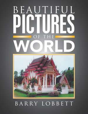 Beautiful Pictures of the World de Barry Lobbett