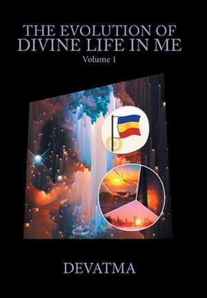 The Evolution of Divine Life in Me de Devatma