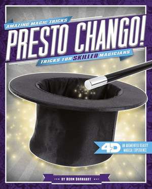 Presto Chango! Tricks for Skilled Magicians: 4D a Magical Augmented Reading Experience de Norm Barnhart