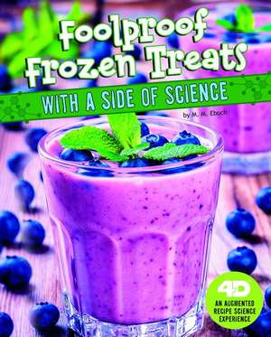 Foolproof Frozen Treats with a Side of Science de M. M. Eboch