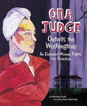 Ona Judge Outwits the Washingtons: An Enslaved Woman Fights for Freedom de Gwendolyn Hooks