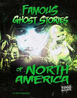 Famous Ghost Stories of North America de Matt Chandler