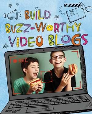 Build Buzz-Worthy Video Blogs de Thomas Kingsley Troupe