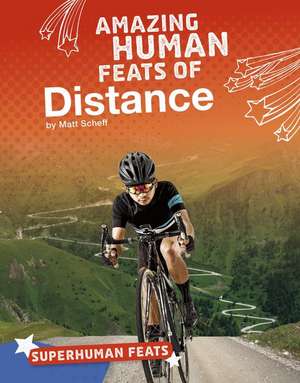 Amazing Human Feats of Distance de Matt Scheff