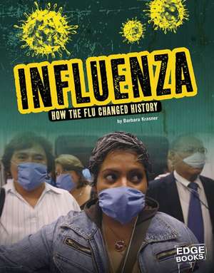 Influenza: How the Flu Changed History de Barbara Krasner