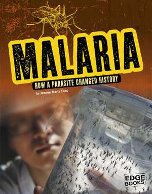 Malaria: How a Parasite Changed History de Jeanne Marie Ford