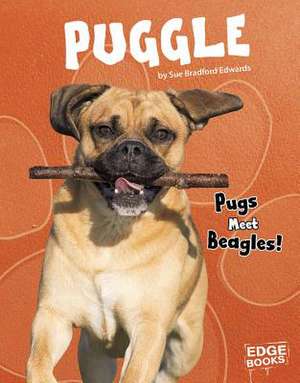 Puggle: Pugs Meet Beagles! de Sue Bradford Edwards