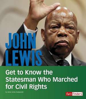 John Lewis: Get to Know the Statesman Who Marched for Civil Rights de Jehan Jones-Radgowski