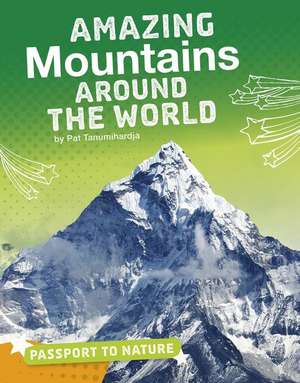 Amazing Mountains Around the World de Pat Tanumihardja