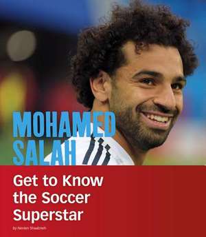 Mohamed Salah: Get to Know the Soccer Superstar de Nevien Shaabneh