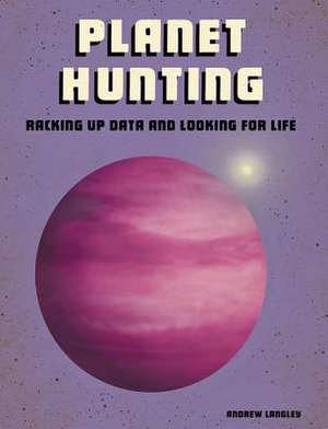 Planet Hunting: Racking Up Data and Looking for Life de Andrew Langley