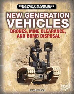 New Generation Vehicles: Drones, Mine Clearance, and Bomb Disposal de Craig Boutland