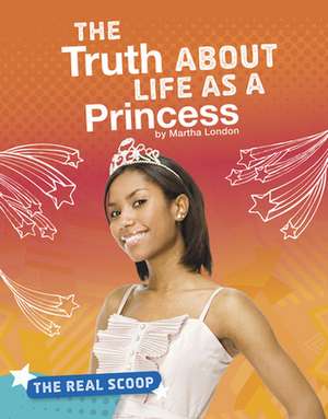 The Truth about Life as a Princess de Martha London