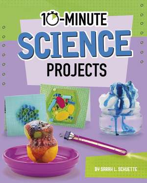 10-Minute Science Projects de Sarah L. Schuette