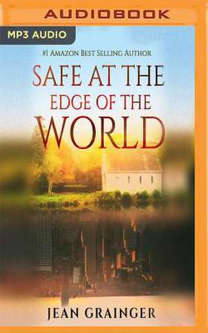 Safe at the Edge of the World de Jean Grainger