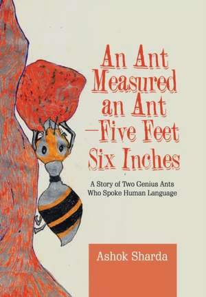 An Ant Measured an Ant-Five Feet Six Inches de Ashok Sharda