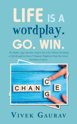 Life Is a Wordplay. Go. Win. de Vivek Gaurav