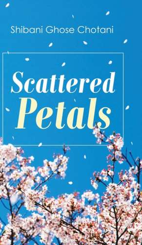 Scattered Petals de Shibani Ghose Chotani