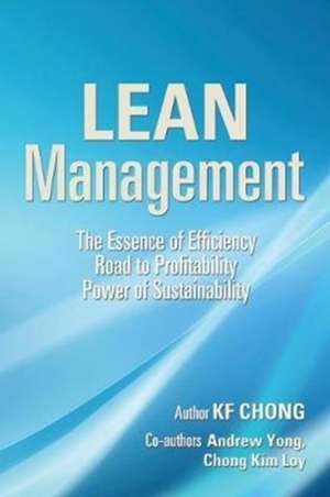 Lean Management: The Essence of Efficiency Road to Profitability Power of Sustainability de Kf Chong