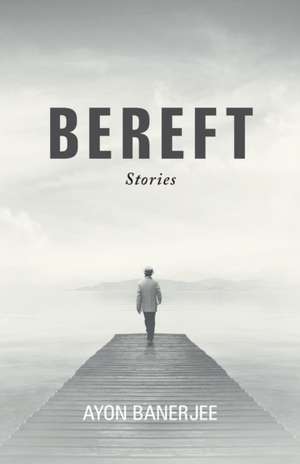 Bereft de Ayon Banerjee