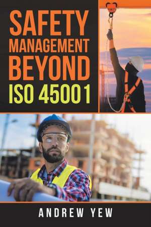 Safety Management Beyond Iso 45001 de Andrew Yew