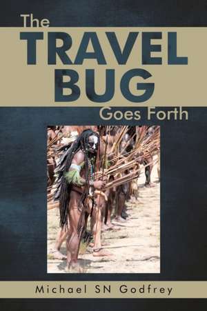 The Travel Bug Goes Forth de Michael Sn Godfrey