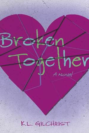 Broken Together de K.L. Gilchrist
