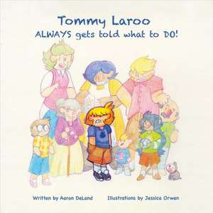 Tommy Laroo Always Gets Told What to Do!: Volume 1 de Aaron Deland