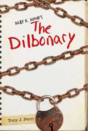 Dilby R. Dixon's the Dilbonary: Volume 1 de Tony J. Perri