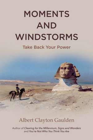 Moments and Windstorms: Take Back Your Power Volume 1 de Albert Clayton Gaulden