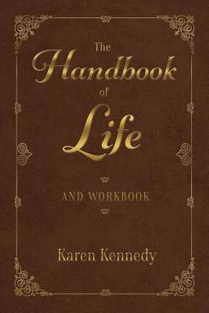 The Handbook of Life: And Workbook Volume 1 de Karen Kennedy