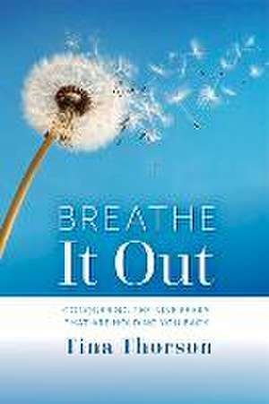 Breathe It Out: Conquering the Nine Fears That Are Holding You Back Volume 1 de Tina Thorson