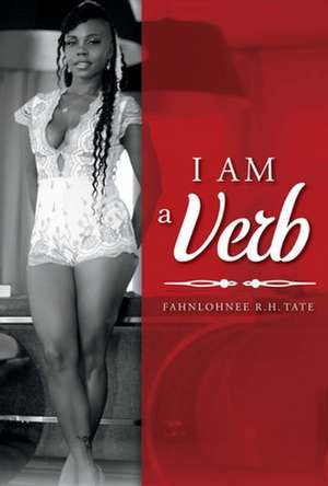 I Am a Verb: Volume 1 de Fahnlohnee R. H. Tate