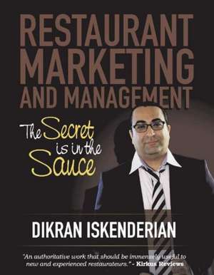 Restaurant Marketing and Management: The Secret Is in the Sauce Volume 1 de Dikran Iskenderian