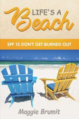 Life's a Beach: Spf 15 Don't Get Burned Out Volume 1 de Maggie Brumit