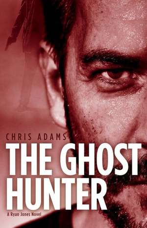 The Ghost Hunter: A Detective Ryan Jones Novel Volume 2 de Chris Adams