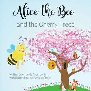 Alice the Bee and the Cherry Trees: Volume 1 de Amanda Moskowitz