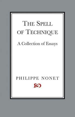 The Spell of Technique: A Collection of Essays Volume 1 de Philippe Nonet