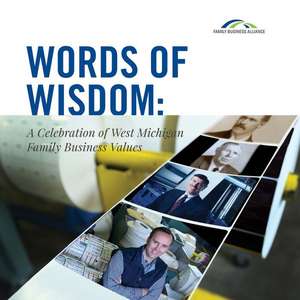 Words of Wisdom: A Celebration of West Michigan Family Business Values Volume 1 de Family Business Alliance