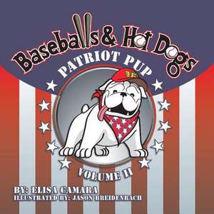 Patriot Pup Baseballs & Hot Dogs: Volume II Volume 2 de Elisa Camara